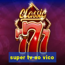 super tv ao vico